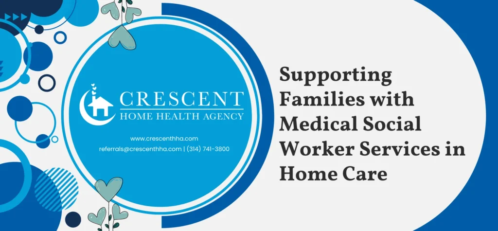 Supporting Families with Medical Social Worker Services in Home Care